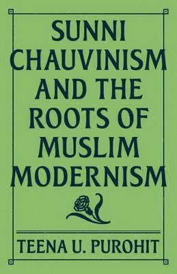 bokomslag Sunni Chauvinism and the Roots of Muslim Modernism