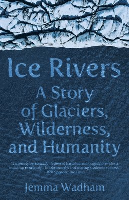 bokomslag Ice Rivers - A Story of Glaciers, Wilderness, and Humanity