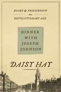 bokomslag Dinner with Joseph Johnson: Books and Friendship in a Revolutionary Age