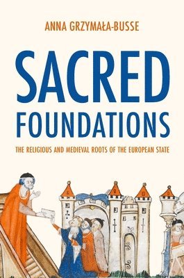 Anna M. Grzymała-Busse - Sacred Foundations, Inbunden