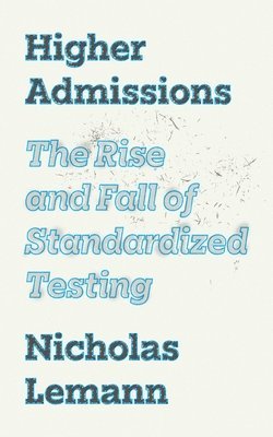 Nicholas Lemann - Higher Admissions, Inbunden