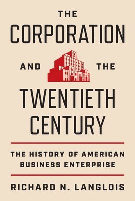 Richard N. Langlois - Corporation and the Twentieth Century, Inbunden