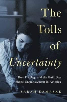 Sarah Damaske - Tolls of Uncertainty, Häftad