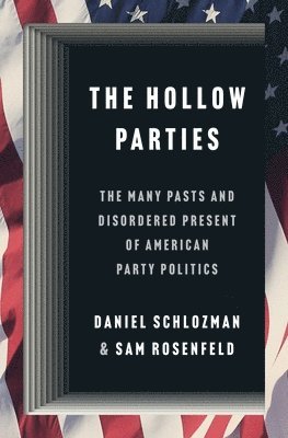 Daniel Schlozman, Sam Rosenfeld - Hollow Parties, Inbunden