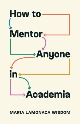 Maria LaMonaca Wisdom, Maria Lamonaca Wisdom - How to Mentor Anyone in Academia, Inbunden