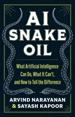 Arvind Narayanan, Sayash Kapoor - AI Snake Oil, Inbunden
