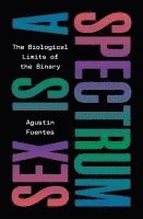 Agustín Fuentes - Sex Is a Spectrum, Inbunden