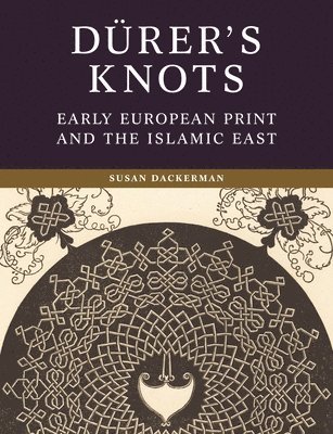 Susan Dackerman - Dürer’s Knots, Inbunden
