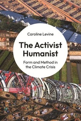 Caroline Levine - Activist Humanist, Inbunden