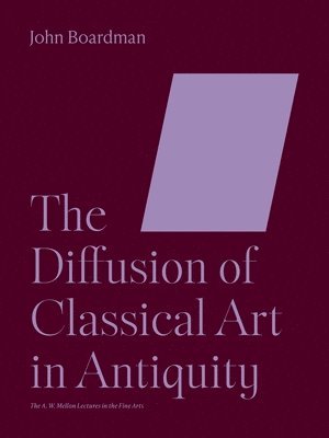 John Boardman - Diffusion of Classical Art in Antiquity, Häftad