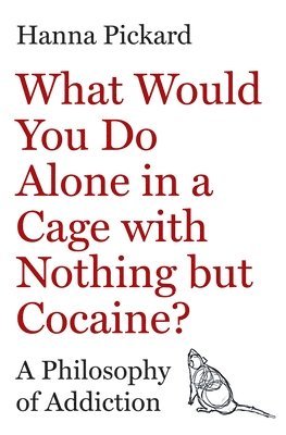 Hanna Pickard - What Would You Do Alone in a Cage with Nothing but Cocaine?, Inbunden