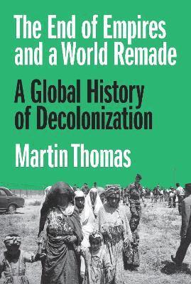 Martin Thomas, Professor Martin Thomas - End of Empires and a World Remade, Häftad