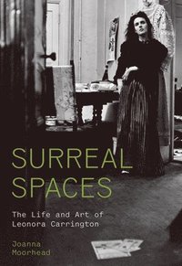 bokomslag Surreal Spaces: The Life and Art of Leonora Carrington