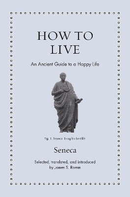 Seneca, James S. Romm - How to Live, Inbunden