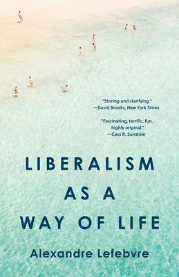 Alexandre Lefebvre - Liberalism as a Way of Life, Häftad