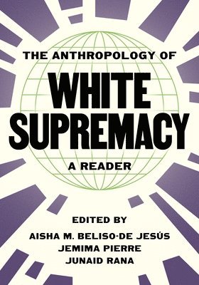 Aisha M. Beliso-De Jesús, Jemima Pierre, Junaid Rana, Aisha M. Beliso-De Jesus, Aisha M. Beliso-de Jesús, Aisha M Beliso-de Jesús - Anthropology of White Supremacy, Häftad