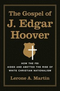 bokomslag The Gospel of J. Edgar Hoover