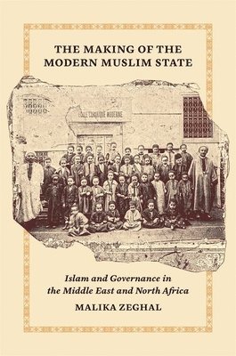 Malika Zeghal - Making of the Modern Muslim State, Inbunden