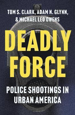 Tom S. Clark, Adam N. Glynn, Michael Leo Owens - Deadly Force, Inbunden