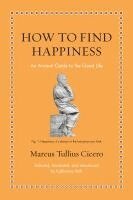 Marcus Tullius Cicero, Katharina Volk - How to Find Happiness, Inbunden
