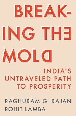 Raghuram G. Rajan, Rohit Lamba, Raghuram G Rajan - Breaking the Mold, Inbunden