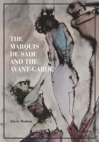 bokomslag The Marquis de Sade and the Avant-Garde