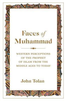 John Tolan - Faces of Muhammad, Häftad