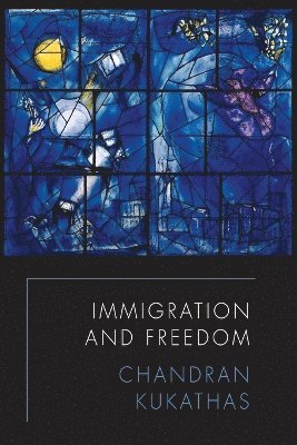 Chandran Kukathas - Immigration and Freedom, Häftad