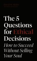 David W. Miller - 5 Questions for Ethical Decisions, Inbunden