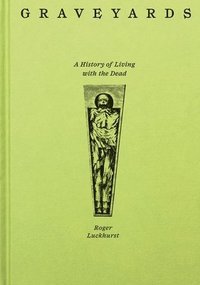 bokomslag Graveyards - A History of Living with the Dead