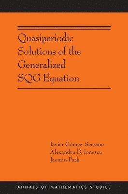 Javier Gómez-Serrano, Alexandru D. Ionescu, Jaemin Park, Javier Gomez-Serrano - Quasiperiodic Solutions of the Generalized SQG Equation, Häftad