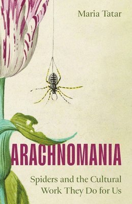 Maria Tatar - Arachnomania, Inbunden