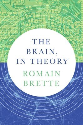 Romain Brette - Brain, In Theory, Häftad