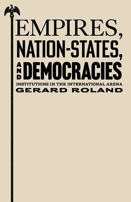 Gerard Roland - Empires, Nation-States, and Democracies, Häftad