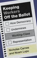 Nicholas Carnes, Noam Lupu - Keeping Workers Off the Ballot, Inbunden