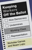 Nicholas Carnes, Noam Lupu - Keeping Workers Off the Ballot, Häftad