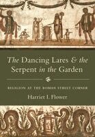 Harriet I. Flower - Dancing Lares and the Serpent in the Garden, Häftad
