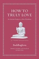 Buddhaghosa, Maria Heim - How to Truly Love, Inbunden