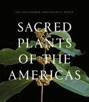 Jill Pflugheber, Steven F. White - Sacred Plants of the Americas, Inbunden