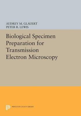 Audrey M. Glauert, Peter R. Lewis - Biological Specimen Preparation for Transmission Electron Microscopy, Häftad