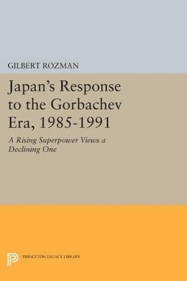 Gilbert Rozman - Japan's Response to the Gorbachev Era, 1985-1991, Häftad