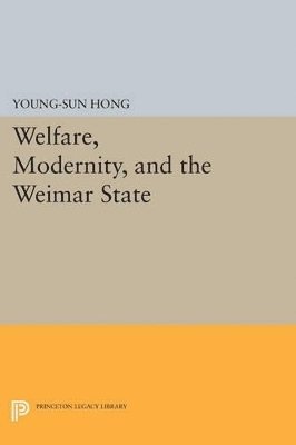Young-Sun Hong - Welfare, Modernity, and the Weimar State, Häftad