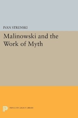 Malinowski and the Work of Myth 1