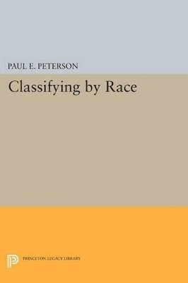Paul E. Peterson - Classifying by Race, Häftad