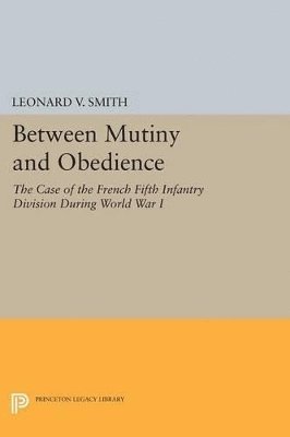 Leonard V. Smith - Between Mutiny and Obedience, Häftad