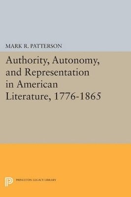 Authority, Autonomy, and Representation in American Literature, 1776-1865 1