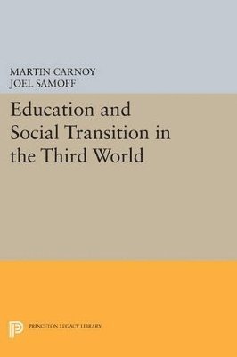Martin Carnoy, Joel Samoff - Education and Social Transition in the Third World, Häftad