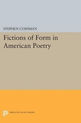 Stephen Cushman - Fictions of Form in American Poetry, Häftad
