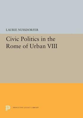 Civic Politics in the Rome of Urban VIII 1