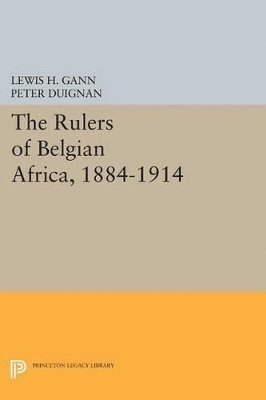 The Rulers of Belgian Africa, 1884-1914 1